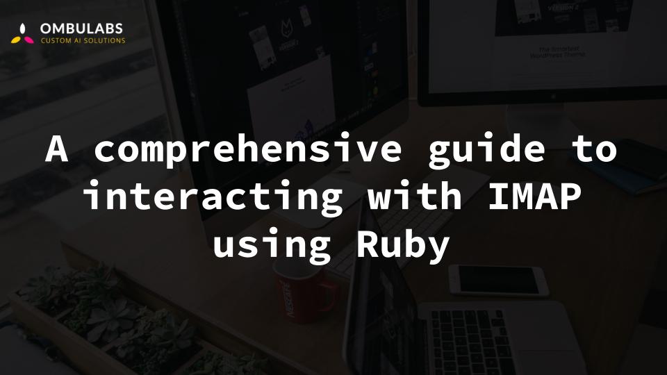 A comprehensive guide to interacting with IMAP using Ruby