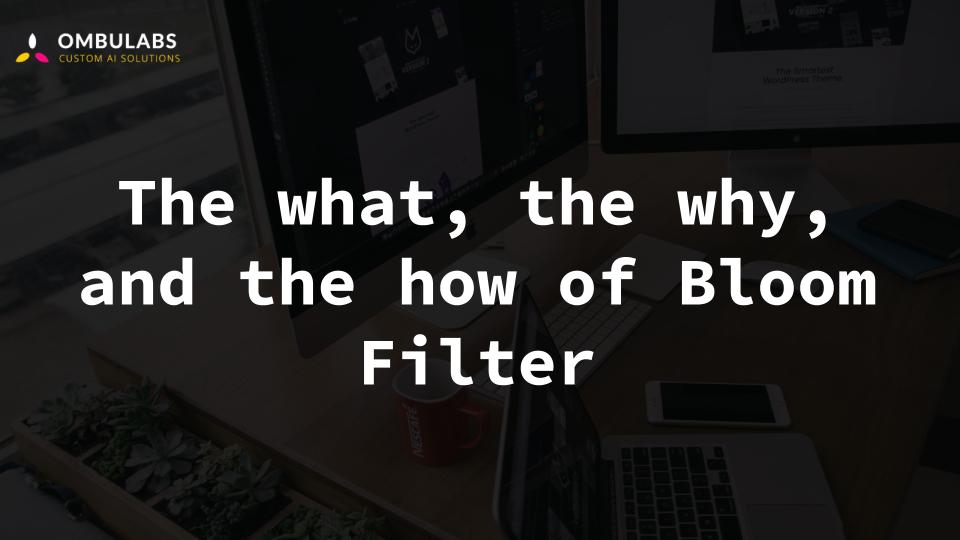 The what, the why, and the how of Bloom Filter