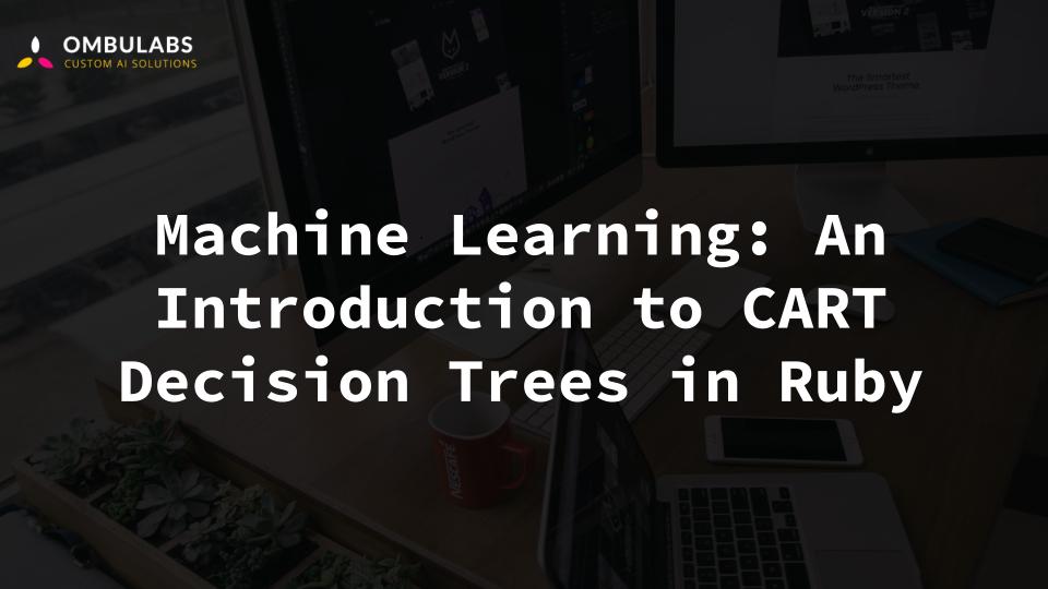 Machine Learning: An Introduction to CART Decision Trees in Ruby at ...