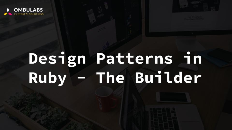 Design Patterns in Ruby - The Builder