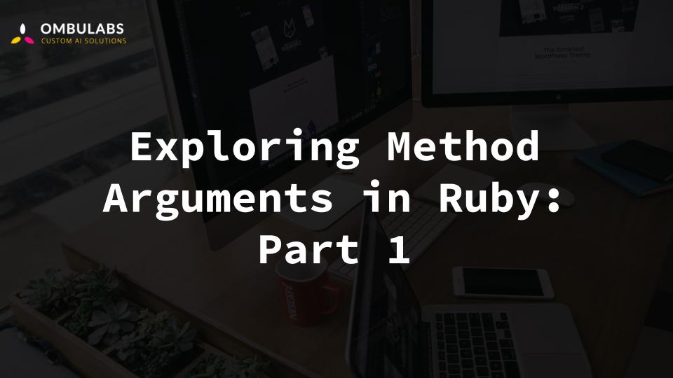 Exploring Method Arguments in Ruby: Part 1 at OmbuLabs Blog | Custom AI ...